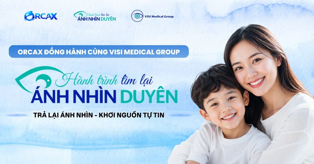 OrcaX Đồng Hành Cùng VISI Medical Group: Phá Bỏ Rào Cản Tâm Lý Và Y Khoa Trong "Hành Trình Tìm Lại Ánh Nhìn Duyên"